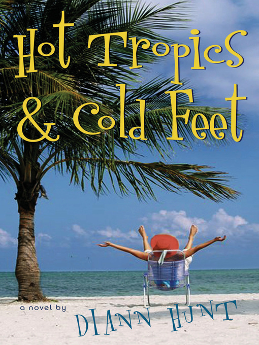 Title details for Hot Tropics and Cold Feet by Diann Hunt - Available